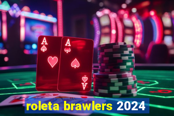 roleta brawlers 2024